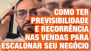 Como ter PREVISIBILIDADE e RECORRÊNCIA nas vendas para ESCALONAR seu negócio  Guilherme Machado [upl. by Demakis]