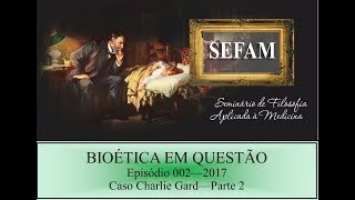 Bioética em Questão  Episódio 002  2017 Aprendendo com o caso Charlie Gard [upl. by Cofsky60]