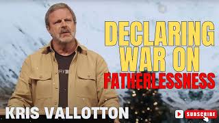 Kris Vallotton  Declaring War on Fatherlessness [upl. by Hogan]