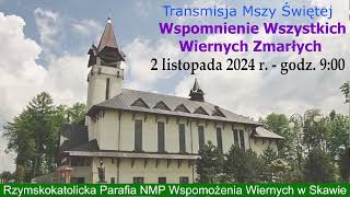 2 XI 2024 r – Wspomnienie Wszystkich Wiernych Zmarłych – msza św godz 900 – Parafia NMP w Skawie [upl. by Orips922]