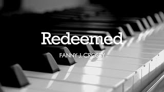 Redeemed Fanny J Crosby  Hymn  Lyrics  Piano  Instrumental  Accompaniment [upl. by Annazor]