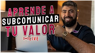 Aprende a subcomunicar tu valor [upl. by Lauri]