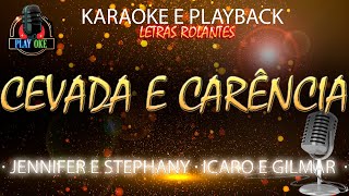 CEVADA E CARÊNCIA  JENNIFER E STEFHANY ft ICARO E GILMAR  KARAOKE e PLAYBACK com letra rolante [upl. by Bocaj816]