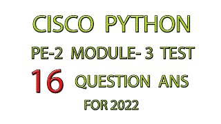 CISCO PYTHON MODULE 3 TEST  PE2  16 QUESTION ANSWER  PCAP  FOR 2022 [upl. by Stanwin]