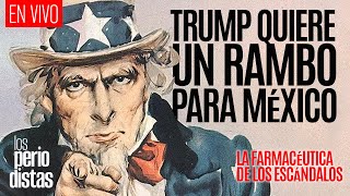 EnVivo ¬ LosPeriodistas ¬ Trump quiere un rambo para México ¬ La farmacéutica de los escándalos [upl. by Cullen]