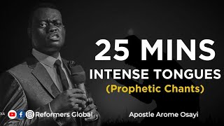 25MIN INTENSE TONGUES  PROPHETIC CHANTS WITH APOSTLE AROME OSAYI [upl. by Anailil921]