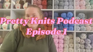 Pretty Knits Podcast Episode 1  The Introduction [upl. by Malamud469]