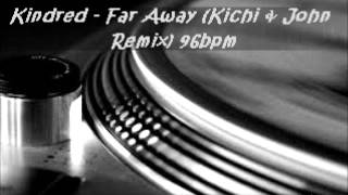 Kindred  Far Away Kichi amp John Remix 96bpm [upl. by Oaks]