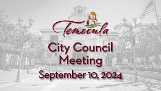 Temecula City Council Meeting  September 10 2024 [upl. by Nady]