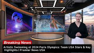 Artistic Swimming at 2024 Paris Olympics Team USA Stars amp Key Highlights  Premier News USA [upl. by Masry]