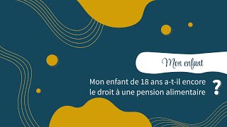 Mon enfant de 18 ans atil encore le droit à une pension alimentaire [upl. by Jenn881]