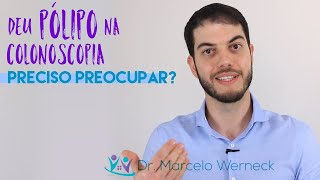 Deu um pólipo na colonoscopia Preciso me preocupar [upl. by Anet231]