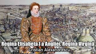 Regina Elisabeta I A Angliei Regina Virgina [upl. by Nosila]