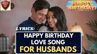 HAPPY BIRTHDAY LOVE SONG FOR HUSBANDS  LYRICS [upl. by Lucier]