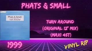 Phats amp Small  Turn Around Original 12quot Mix 1999 Maxi 45T [upl. by Bary]