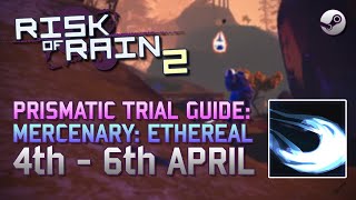 Risk of Rain 2  Mercenary Ethereal Prismatic Trial PC Guide 4th  6th April 2021 [upl. by Aidnis]