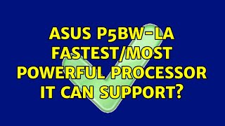 Asus P5BWLA Fastestmost powerful processor it can support 2 Solutions [upl. by Darleen]