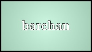 Barchan Meaning [upl. by Baras963]