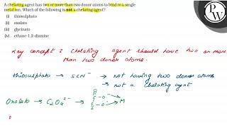 A chelating agent has two or more than two donor atoms to bind to a [upl. by Weinstock]