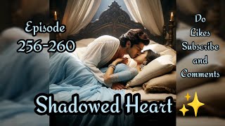 Shadowed Heart ❤️ episode 256 to 260Shadowed Heart story ep 256 to 260 novels [upl. by Bess]