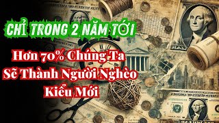 Ngỡ Ngàng Chỉ trong 2 năm tới  Hơn 70 Chúng Ta Sẽ Thành Người Nghèo Kiểu Mới  8 Lý Do Bất Ngờ [upl. by Claudetta]