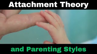 Attachment Theory and Parenting Styles [upl. by Paola]