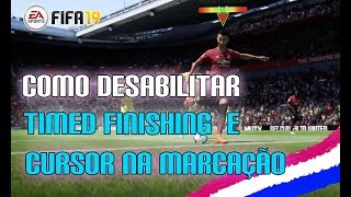 FIFA 19  COMO DESABILITAR O TIMED FINISHING E CURSOR NA MARCAÇÃO [upl. by Elleb]