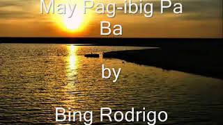 MAY PAG IBIG PA BA  by Bing Rodrigo [upl. by Norword349]