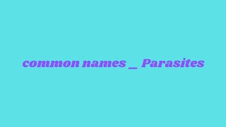 Common names  Parasites [upl. by Chae]