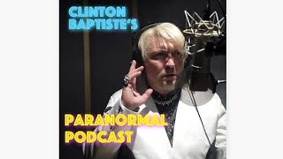 Clinton Baptiste  Deirdre’s Smelly Knickers  Paranormal Podcast [upl. by Enelehcim]