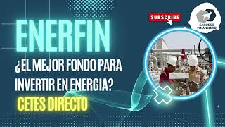 ENERFIN ¿El mejor fondo de inversión de ENERGÍA ¿en que invertir en CETES DIRECTO [upl. by Draned]