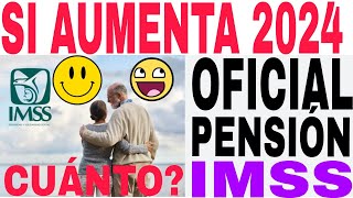 🤩☝️PENSIONADOS IMSS SI AUMENTA PENSIÓN 2024 OFICIAL CONFIRMADO AQUÍ MONTO EXACTO [upl. by Annagroeg]