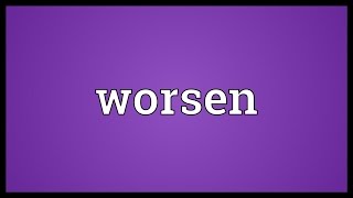 Worsen Meaning [upl. by Urbain]