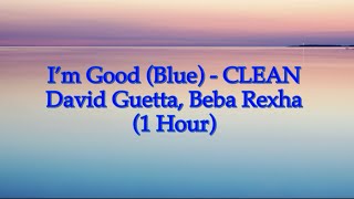 I’m Good Blue  David Guetta Beba Rexha 1 Hour CLEAN w Lyrics [upl. by Haimaj316]