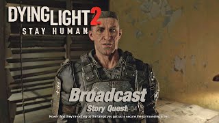 Dying Light 2  Broadcast  Story Quest Walkthrough [upl. by Arlee]