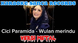 KARAOKE SANCA RECORDS  WULAN MERINDU  VERSI METAL [upl. by Zetnwahs]