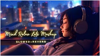 Mind Fresh Mashup 🪷 Slowed amp Reverb ❤️ Arijit Singh 😍 Heart Touching Song [upl. by Aksoyn789]