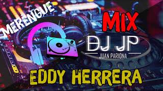 Mix Eddy Herrera  Lo Mejor de Eddy Herrera  Grandes Éxitos Merengue By Juan Pariona  DJ JP [upl. by Amluz]