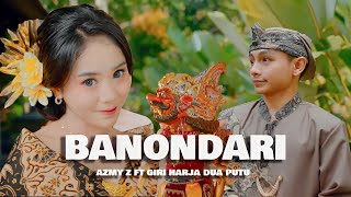 BANONDARI  AZMY Z Ft GIRI HARJA DUA PUTU  Official Music Video [upl. by Zeitler]