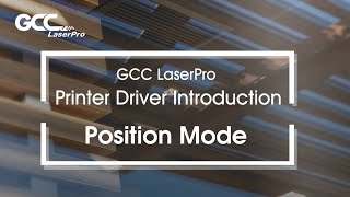 GCC LaserPro Printer Driver Position Mode Introduction Video [upl. by Elvyn320]