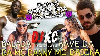 Balada Da MC Danny amp Rave Da MC Dricka  FORRÓ MÉDIOS TOP PRA PAREDÃO  DJKCassiano [upl. by Yun]