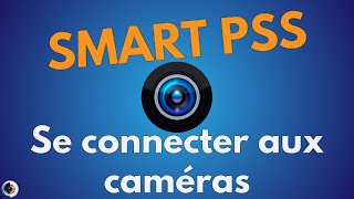 TUTO Smart PSS  Se connecter aux caméras [upl. by Bogosian401]