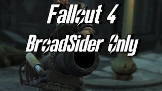 Fallout 4 But I Only Use the Broadsider [upl. by Niveek]