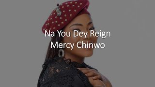 Mercy Chinwo Na You Dey Reign Lyrics [upl. by Ellehsat]