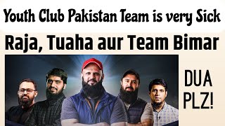 Raja Zia ul Haq And Tuaha Ibn Jalil and team is very sick  Youth Club Pakistan Sad News [upl. by Thibaud]