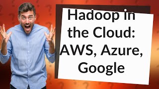 How Can I Use Hadoop in AWS Azure and Google Cloud [upl. by Norrahc]