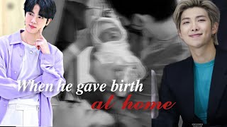 When he gave birth at home NamJin oneshot NamJinie kim [upl. by Burn]