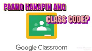 PAANO HANAPIN ANG CLASS CODE NG GOOGLE CLASSROOM  How to Find Class Code Madaling Paraan [upl. by Cralg986]