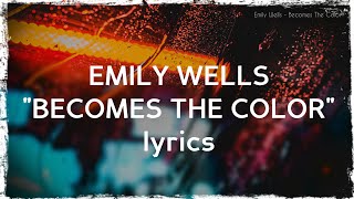 Emily Wells  Becomes The Color lyrics [upl. by Arinaj]