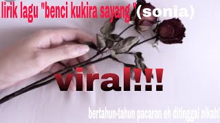 Sonia  benci kusangka sayang lirik [upl. by Lirret529]